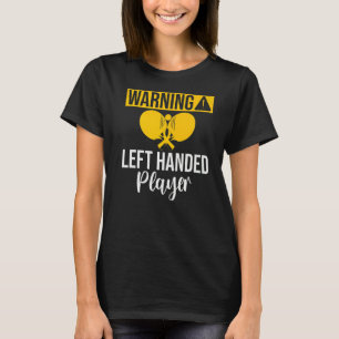 Warning left handed Player Table Tennis   T-Shirt