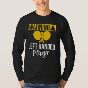 Warning left handed Player Table Tennis T-Shirt