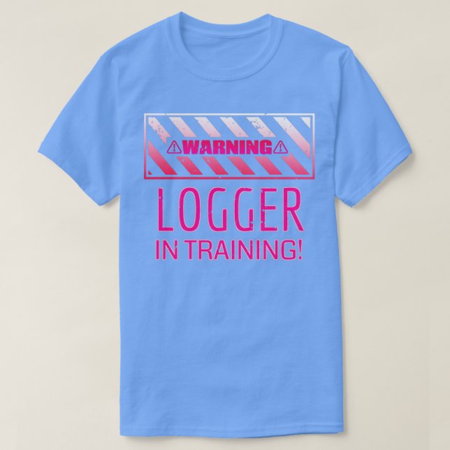 Warning Logger In Training!1  T-Shirt (Design Front)
