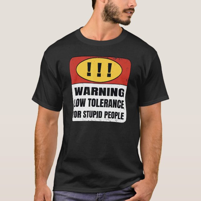 Warning Low Tolerance for stupid people T-Shirt (Front)
