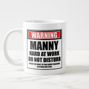 Warning Manny Hard At Work Do Not Disturb Large Coffee Mug