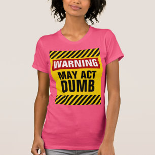 Warning May Act Dumb T-Shirt