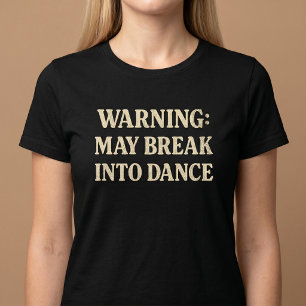 Warning: May Break Into Dance T-Shirt