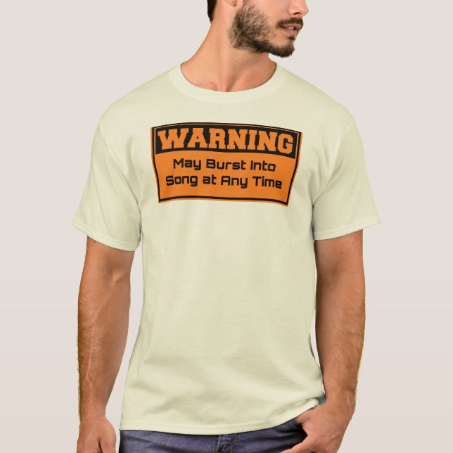 Warning - May burst into song at any time T-Shirt (Front)