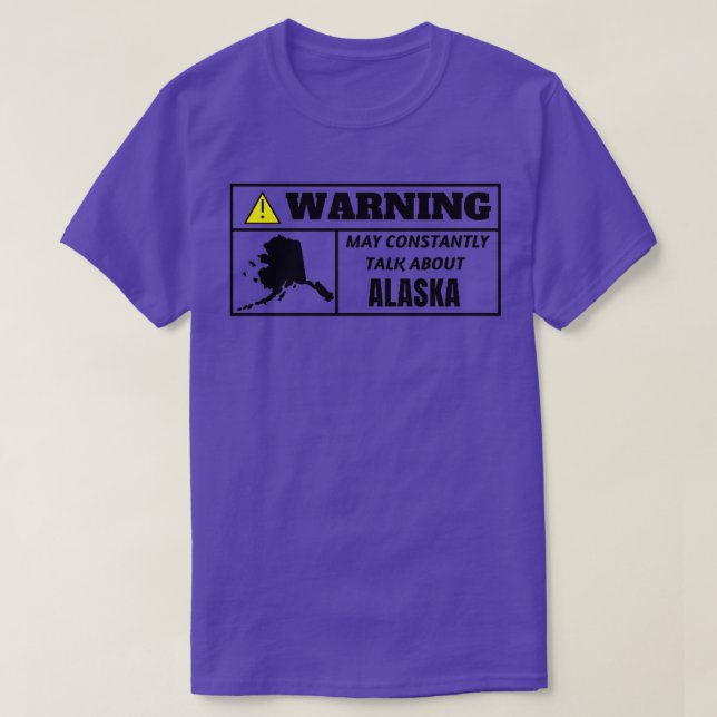 WARNING may constantly talk about Alaska TShirt (Design Front)