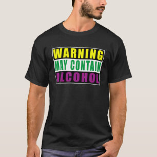 Warning May Contain Alcohol Mardi Gras Funny Quote T-Shirt