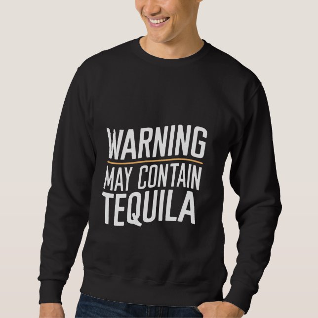 Warning May Contain Tequila ------ Sweatshirt (Front)