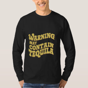 Warning May Contain Tequila --- T-Shirt