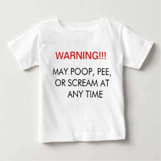 Warning!!! May poop scream or pee at any time Baby T-Shirt