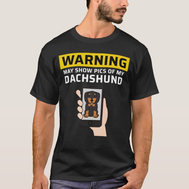 Warning May Show Pics Of My Dachshund friend T-Shirt (Front)