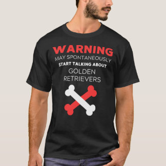 Warning May Spontaneously Start Talking About Gold T-Shirt