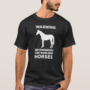 Warning May Spontaneously Start Talking About Hor T-Shirt