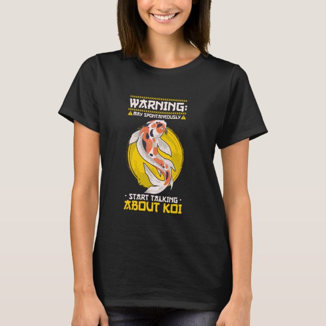Warning May Spontaneously Start Talking About Koi T-Shirt (Front)