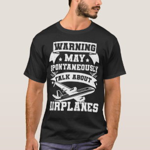 Warning may spontaneously talk about aeroplanes T-Shirt