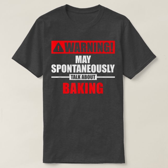 Warning May Spontaneously Talk About Baking  2821 T-Shirt (Design Front)