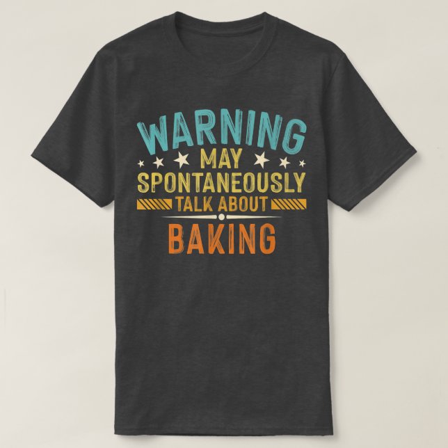 Warning May Spontaneously Talk About Baking T-Shir T-Shirt (Design Front)