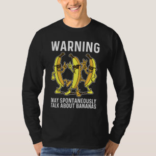 Warning May Spontaneously Talk About Bananas T-Shirt