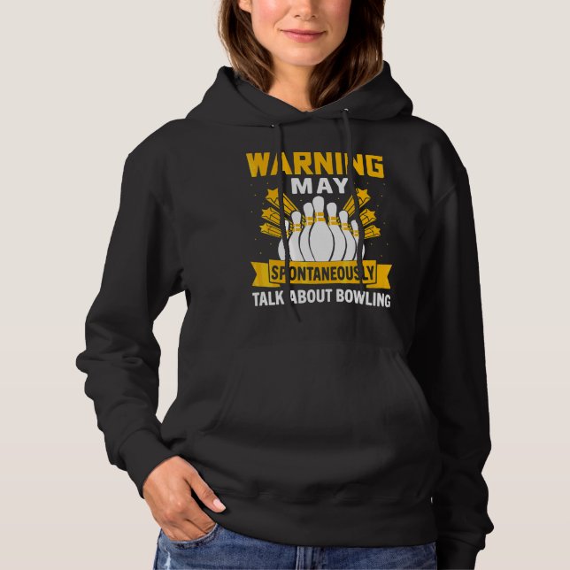 Warning May Spontaneously Talk About Bowling  Bowl Hoodie (Front)