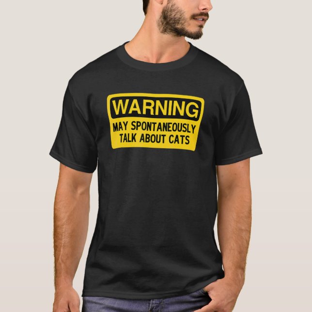 Warning May Spontaneously Talk About Cats T-Shirt (Front)