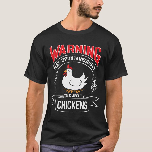 Warning May Spontaneously Talk About Chickens T-Shirt (Front)