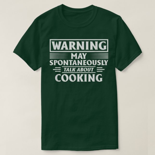 Warning May Spontaneously Talk About Cooking  T-Shirt (Design Front)
