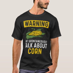 Warning May Spontaneously Talk About Corn Farmer T-Shirt
