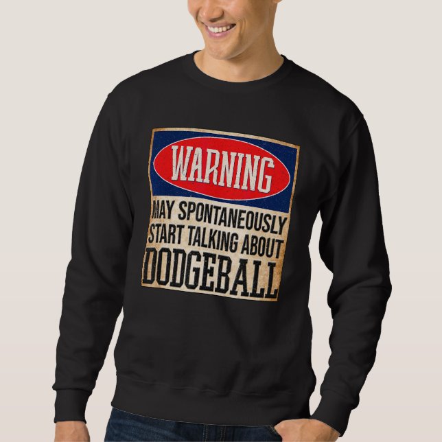 Warning May Spontaneously Talk About Dodgeball Sweatshirt (Front)