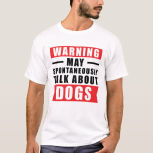 Warning May Spontaneously Talk About Dogs - Funny  T-Shirt