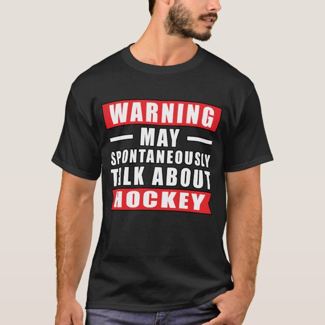 Warning May Spontaneously Talk About Hockey T-Shirt (Front)
