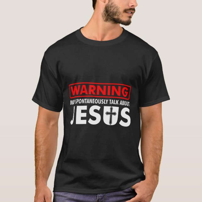 Warning May Spontaneously Talk About Jesus Funny C T-Shirt (Front)
