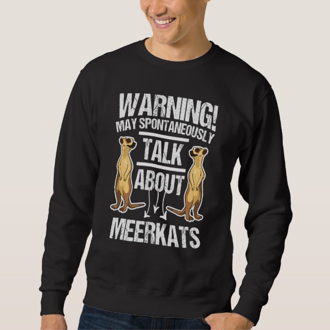 Warning May Spontaneously Talk About Meerkats Sweatshirt (Front)