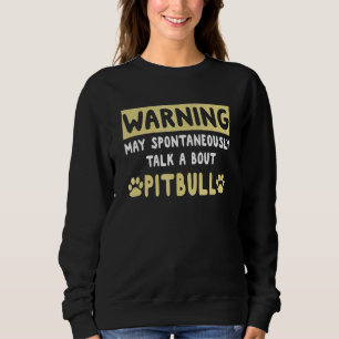 Warning May Spontaneously Talk About My Pitbull Ap Sweatshirt