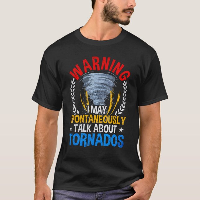 Warning May Spontaneously Talk About Tornados T-Shirt (Front)