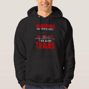 Warning May Spontaneously Talk About Trains Hoodie
