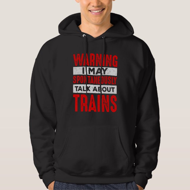 Warning May Spontaneously Talk About Trains Railro Hoodie (Front)