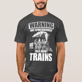 Warning May Spontaneously Talk About Trains T-Shirt