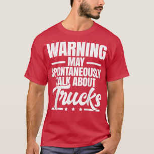 Warning May Spontaneously Talk About Trucks T-Shirt