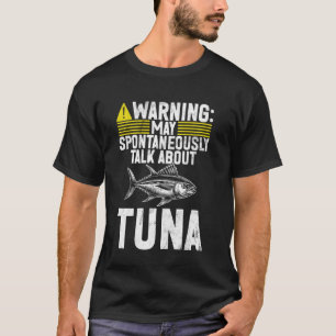 Warning May Spontaneously Talk About Tuna Fishing T-Shirt