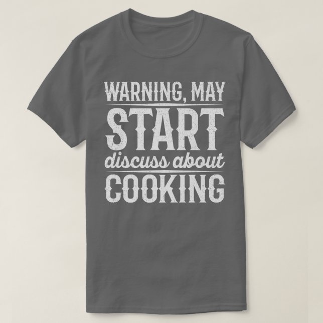 Warning May Start Discuss About Cooking T-Shirt (Design Front)