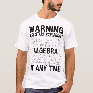 Warning May Start Explaining Algebra Funny Math T-Shirt