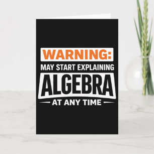 Warning May Start Explaining Algebra Math Humor  Card