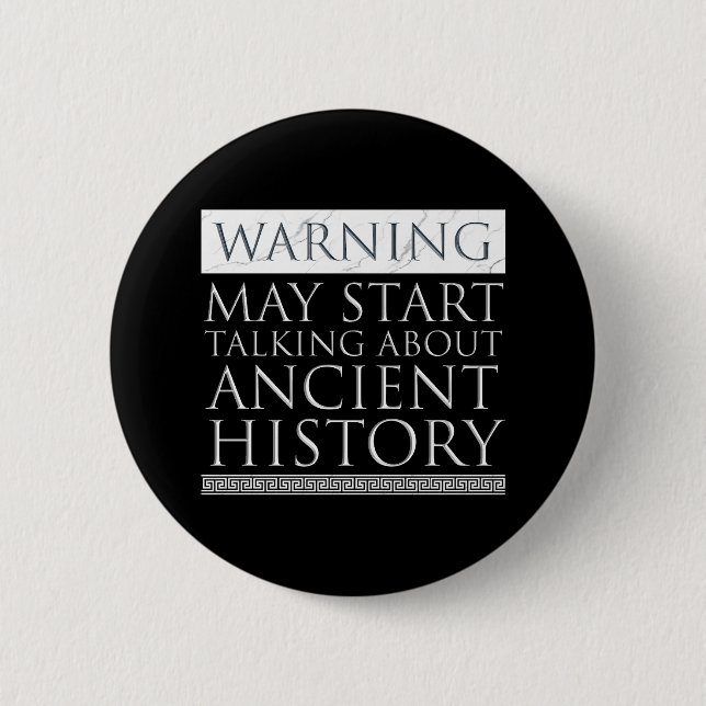 Warning - May Start Talking About Ancient History 6 Cm Round Badge (Front)