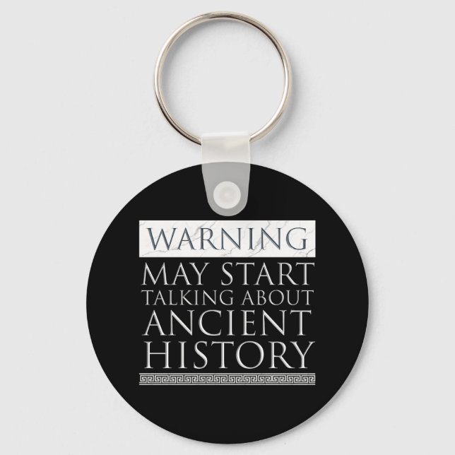 Warning - May Start Talking About Ancient History Key Ring (Front)