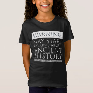 Warning - May Start Talking About Ancient History T-Shirt