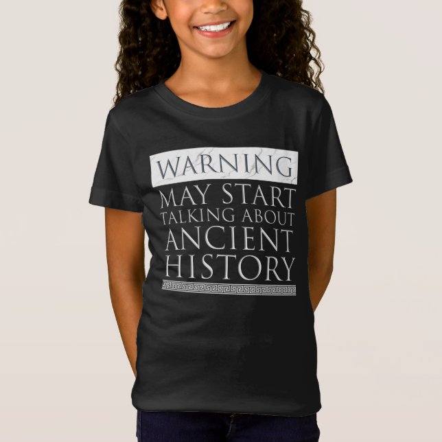 Warning - May Start Talking About Ancient History T-Shirt (Front)