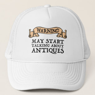 Warning! May Start Talking About Antiques Trucker Hat