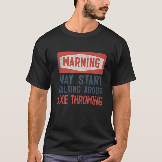 Warning May Start Talking About Axe Throwing T-Shirt (Front)