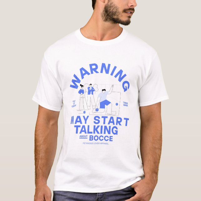 Warning : may start talking about bocce T-Shirt (Front)