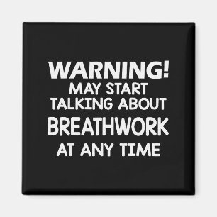 Warning May Start Talking About Breathwork At Any Magnet