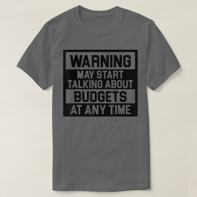 Warning May Start Talking About Budgets T-Shirt Co (Design Front)